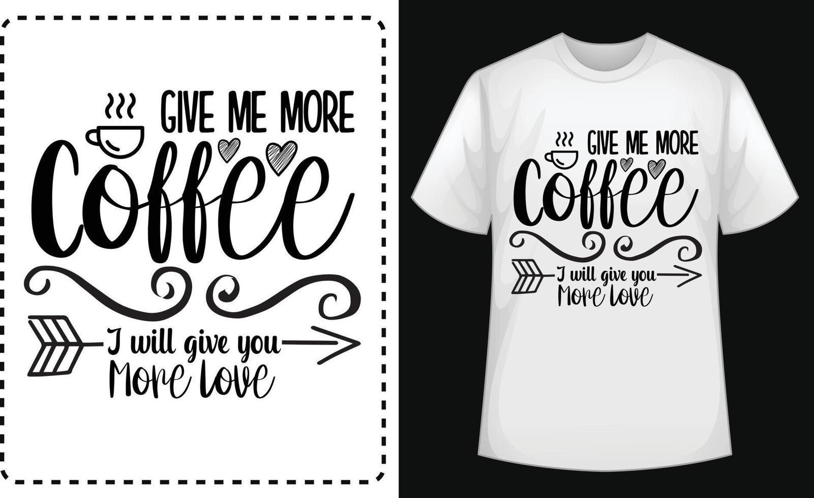 me dê mais café, eu vou te dar mais design tipográfico de camiseta de amor de graça vetor