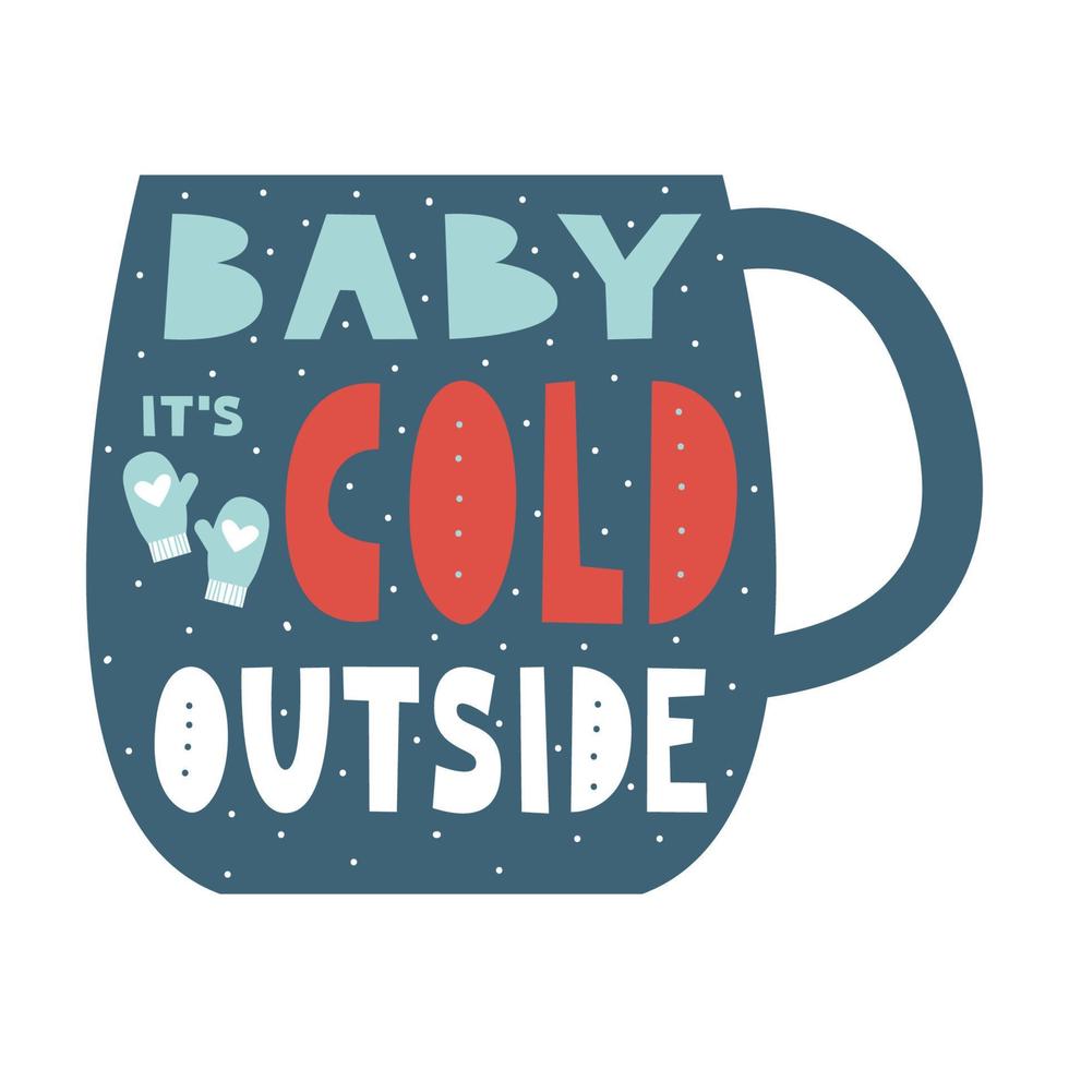 bebê está frio lá fora letras para cartão de natal. desejos de natal e ano novo na caneca com luvas e neve. inverno aconchegante e conceito de saudações calorosas. ilustração plana em vetor minimalista.