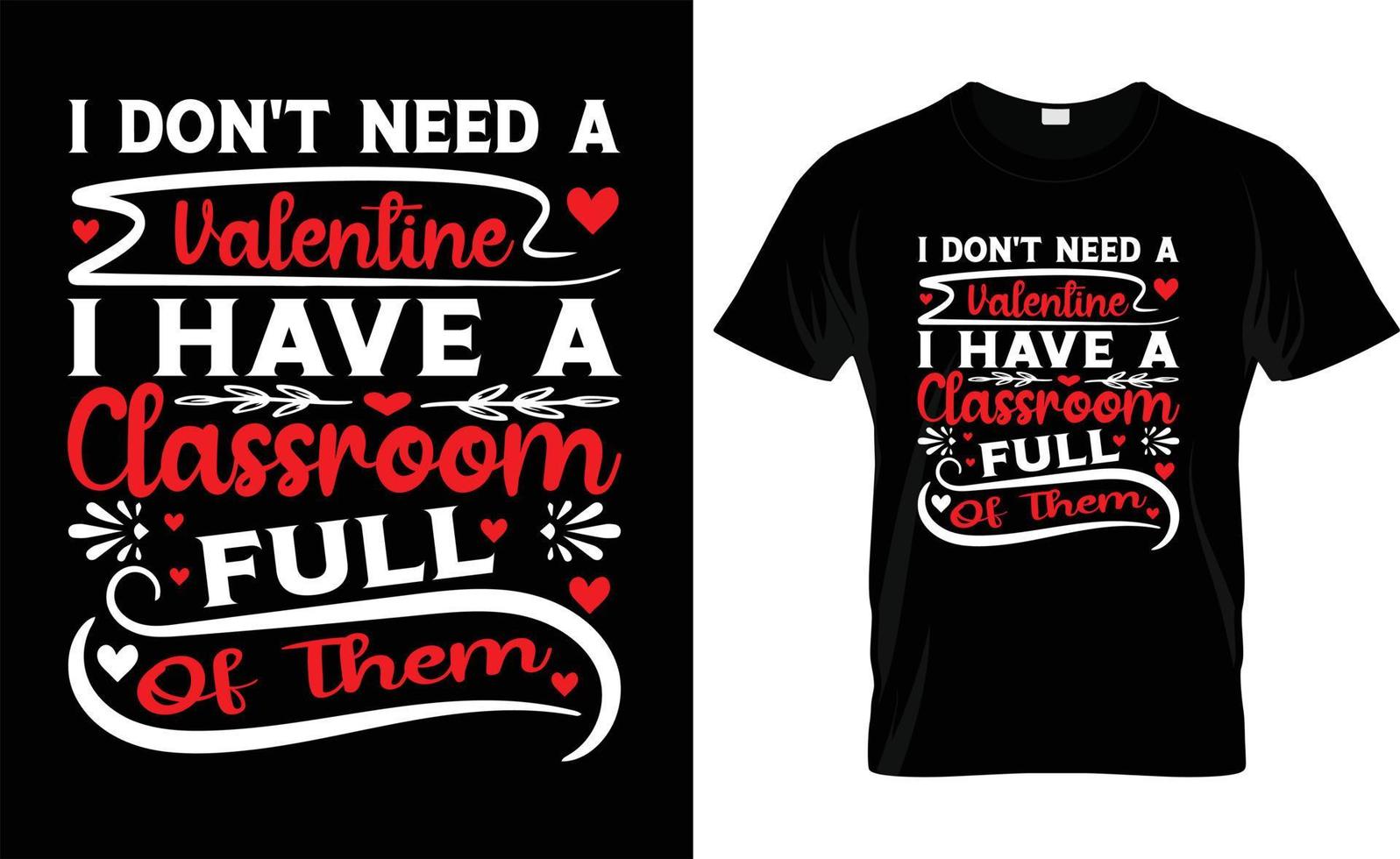 eu não preciso de um dia dos namorados eu tenho uma sala de aula cheia deles tipografia, design de camiseta do dia dos namorados vetor