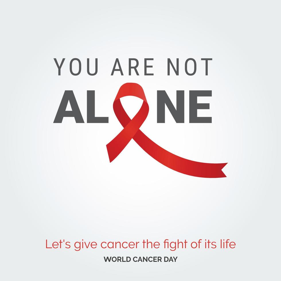 você não está sozinho tipografia de fita. vamos dar ao câncer a luta de sua vida - dia mundial do câncer vetor