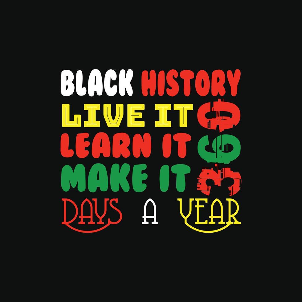 história negra viva, aprenda, faça design de camiseta vetorial 360. design de camiseta do mês da história negra. pode ser usado para imprimir canecas, designs de adesivos, cartões comemorativos, pôsteres, bolsas e camisetas. vetor