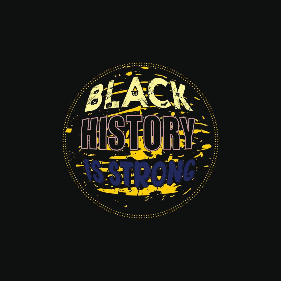 a história negra é um forte design de camiseta vetorial. design de camiseta do mês da história negra. pode ser usado para imprimir canecas, designs de adesivos, cartões comemorativos, pôsteres, bolsas e camisetas. vetor