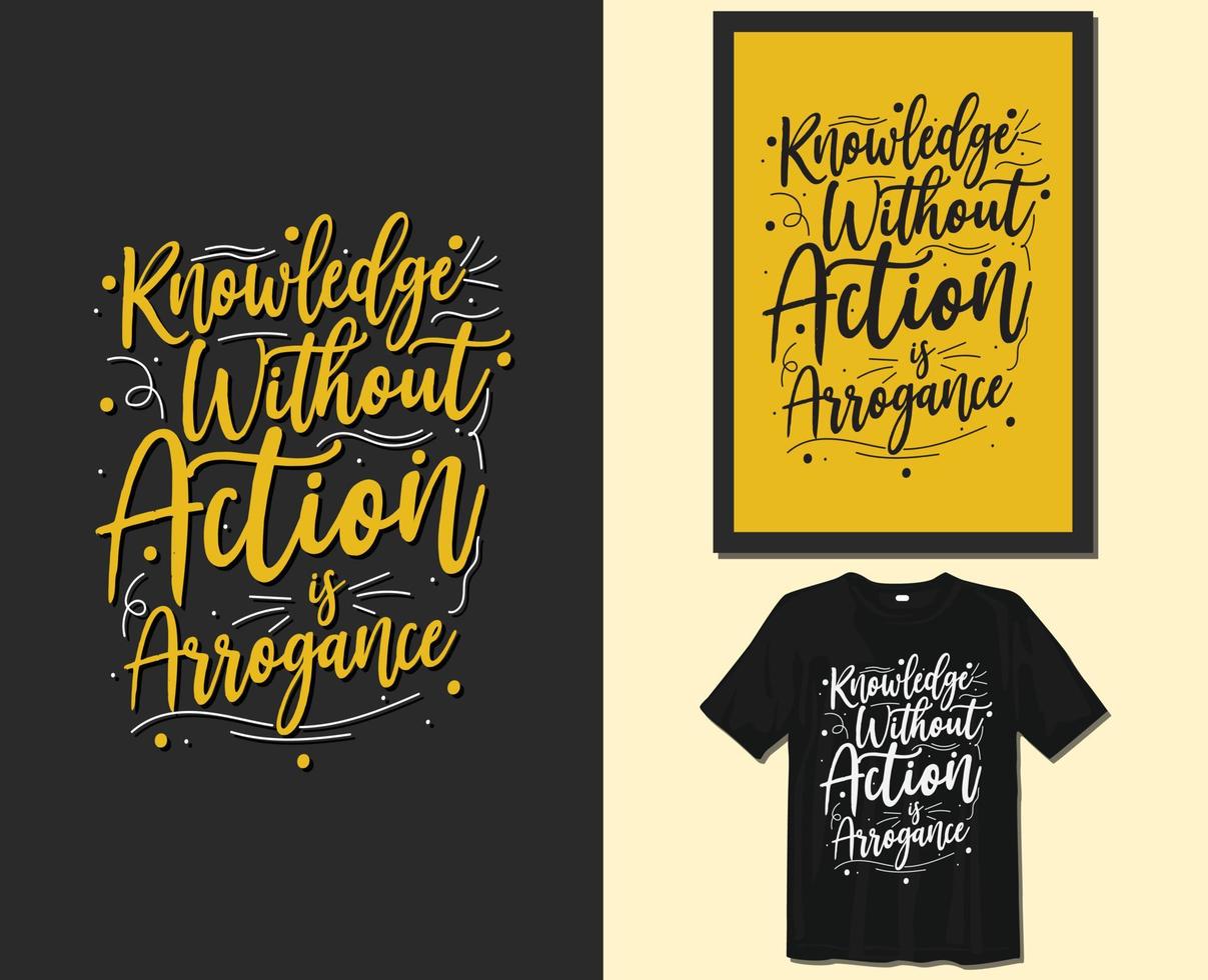 conhecimento sem ação é arrogância, design de camiseta de tipografia de provérbios motivacionais. letras desenhadas à mão vetor