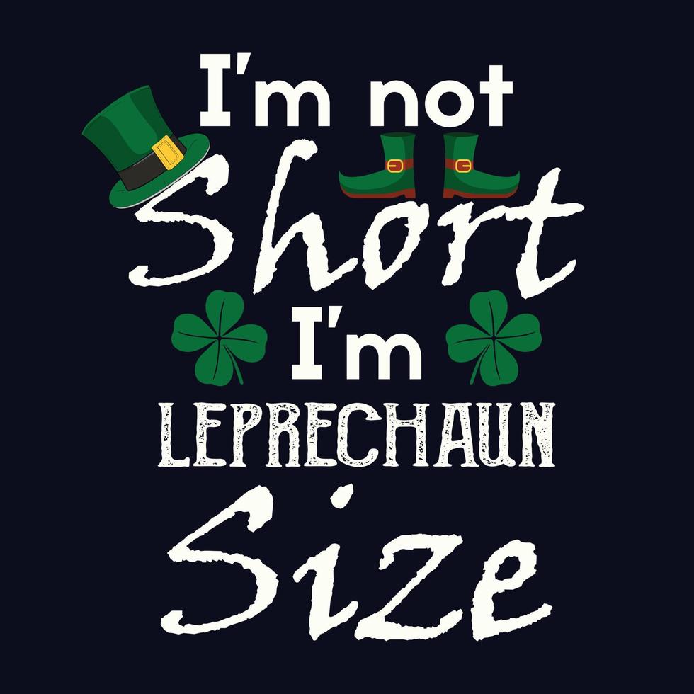 não sou baixinho, tenho tamanho de leprechaun - st. design de camiseta de vetor de citação de dia de patrício