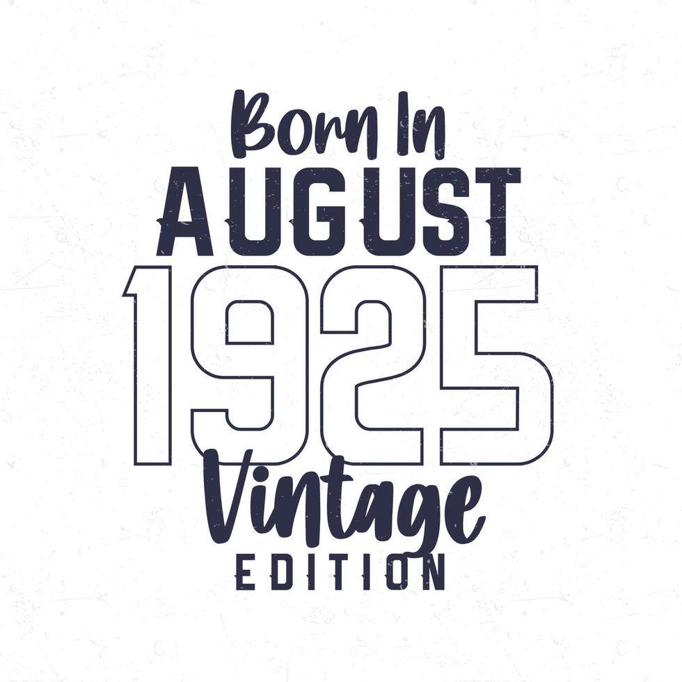nascermos dentro agosto 1925. vintage aniversário camiseta para Essa nascermos dentro a ano 1925 vetor