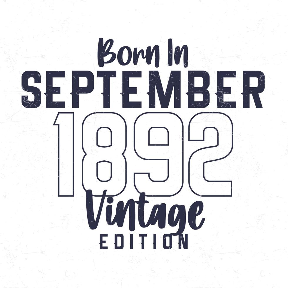 nascermos dentro setembro 1892. vintage aniversário camiseta para Essa nascermos dentro a ano 1892 vetor