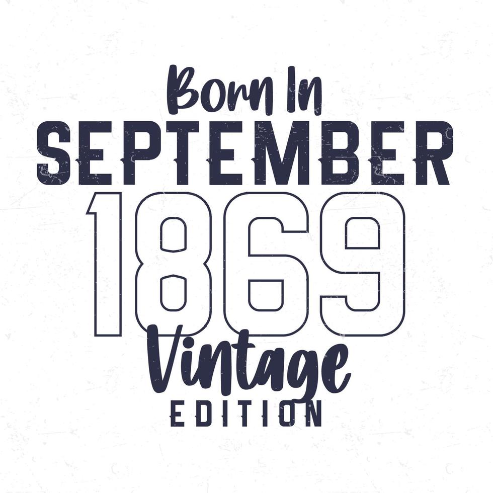 nascermos dentro setembro 1869. vintage aniversário camiseta para Essa nascermos dentro a ano 1869 vetor