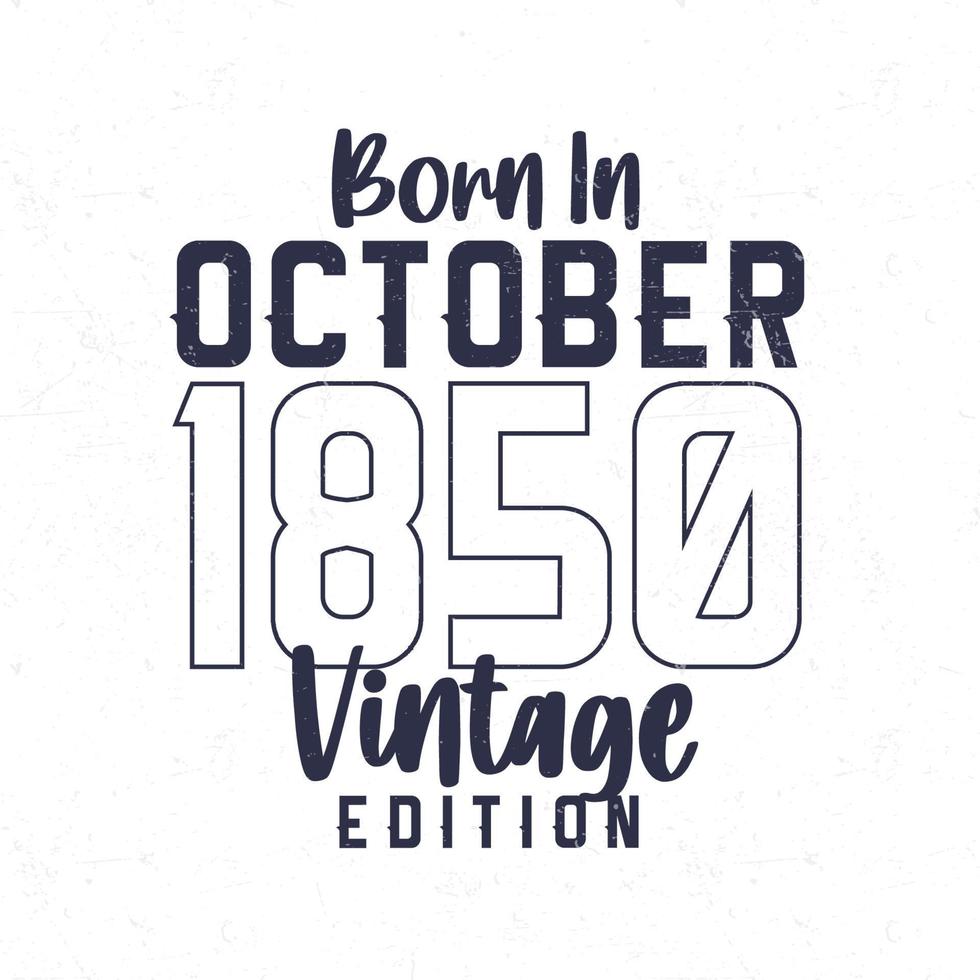 nascermos dentro Outubro 1850. vintage aniversário camiseta para Essa nascermos dentro a ano 1850 vetor