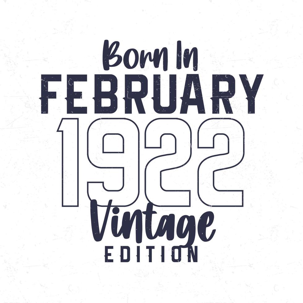 nascermos dentro fevereiro 1922. vintage aniversário camiseta para Essa nascermos dentro a ano 1922 vetor