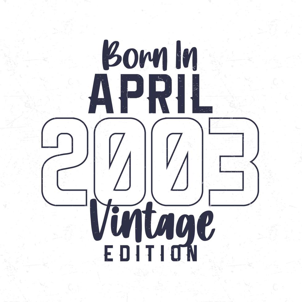 nascermos dentro abril 2003. vintage aniversário camiseta para Essa nascermos dentro a ano 2003 vetor
