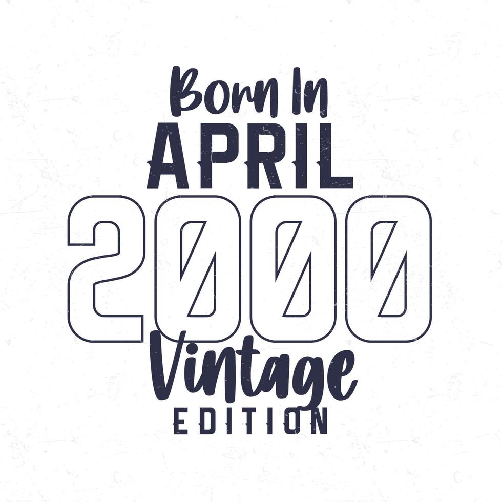 nascermos dentro abril 2000. vintage aniversário camiseta para Essa nascermos dentro a ano 2000 vetor