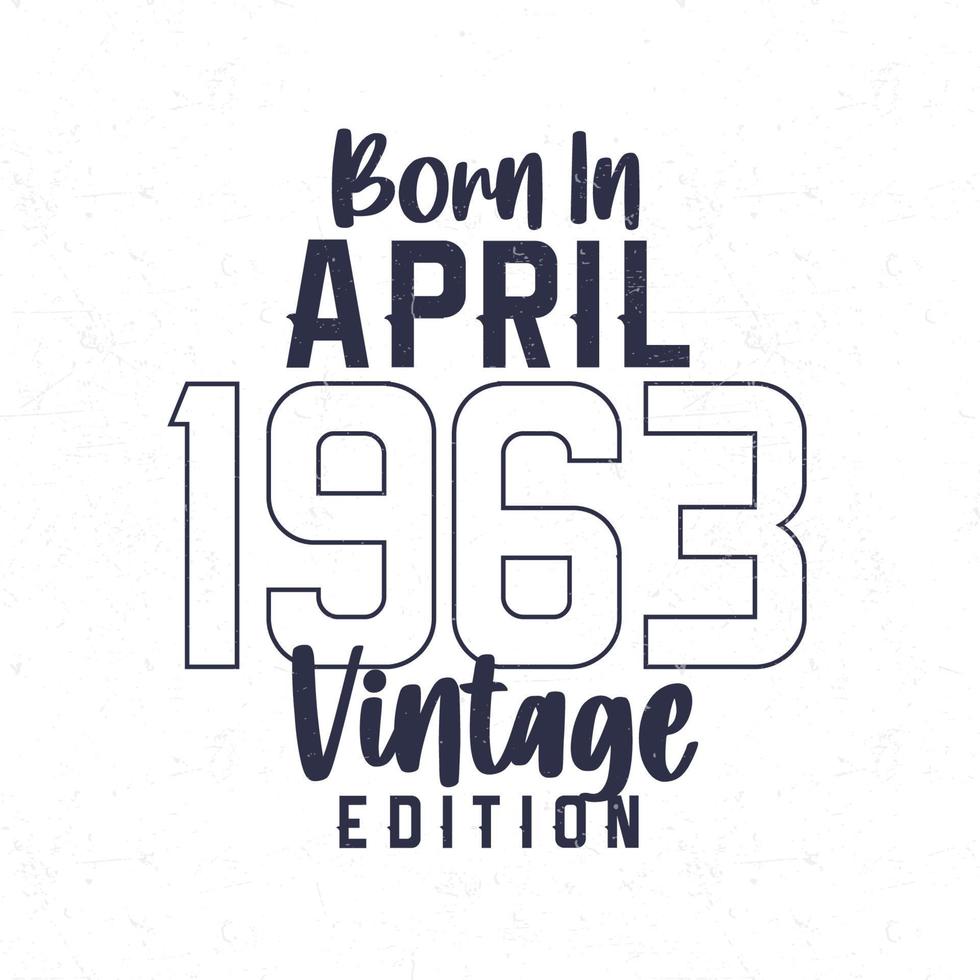 nascermos dentro abril 1963. vintage aniversário camiseta para Essa nascermos dentro a ano 1963 vetor