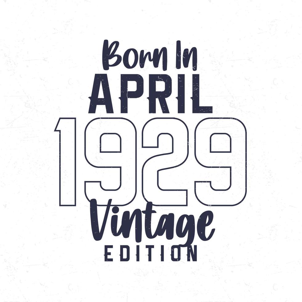 nascermos dentro abril 1929. vintage aniversário camiseta para Essa nascermos dentro a ano 1929 vetor