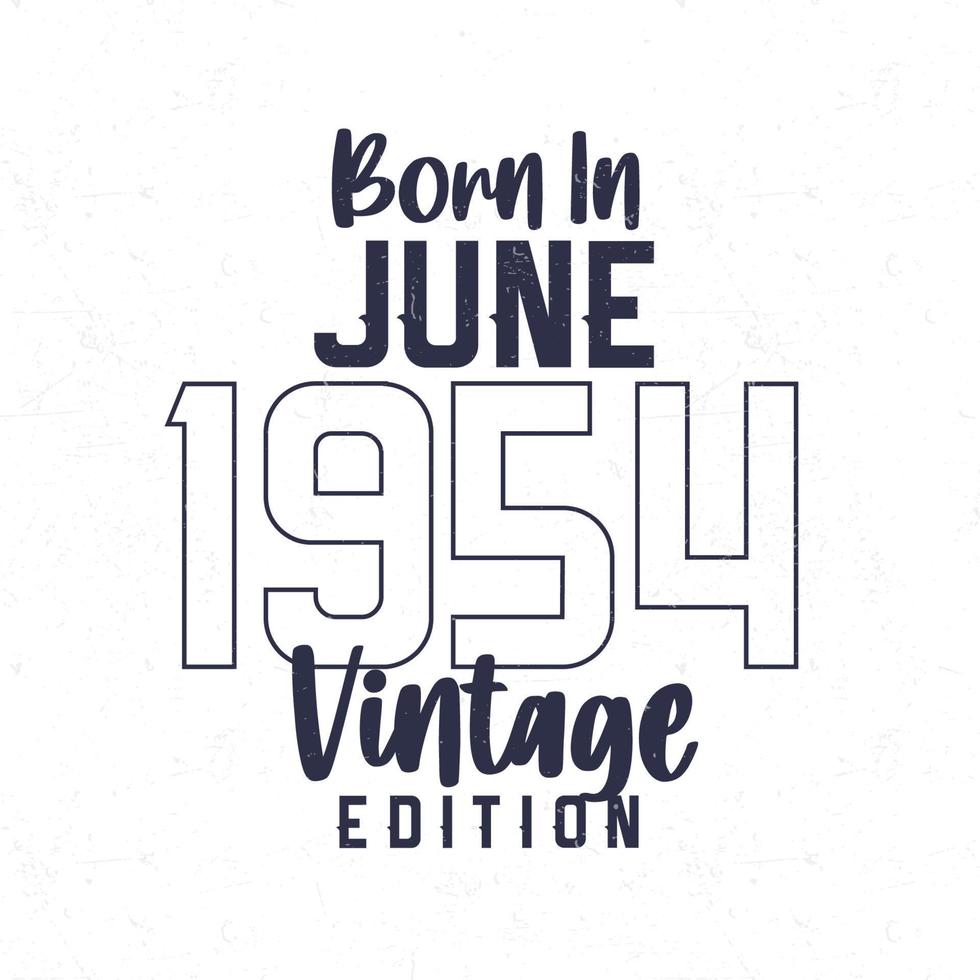 nascermos dentro Junho 1954. vintage aniversário camiseta para Essa nascermos dentro a ano 1954 vetor
