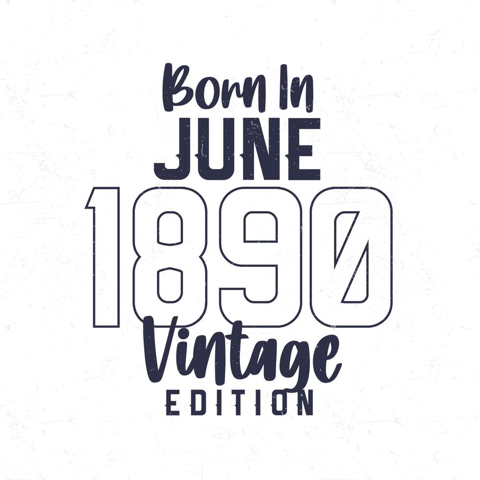 nascermos dentro Junho 1890. vintage aniversário camiseta para Essa nascermos dentro a ano 1890 vetor