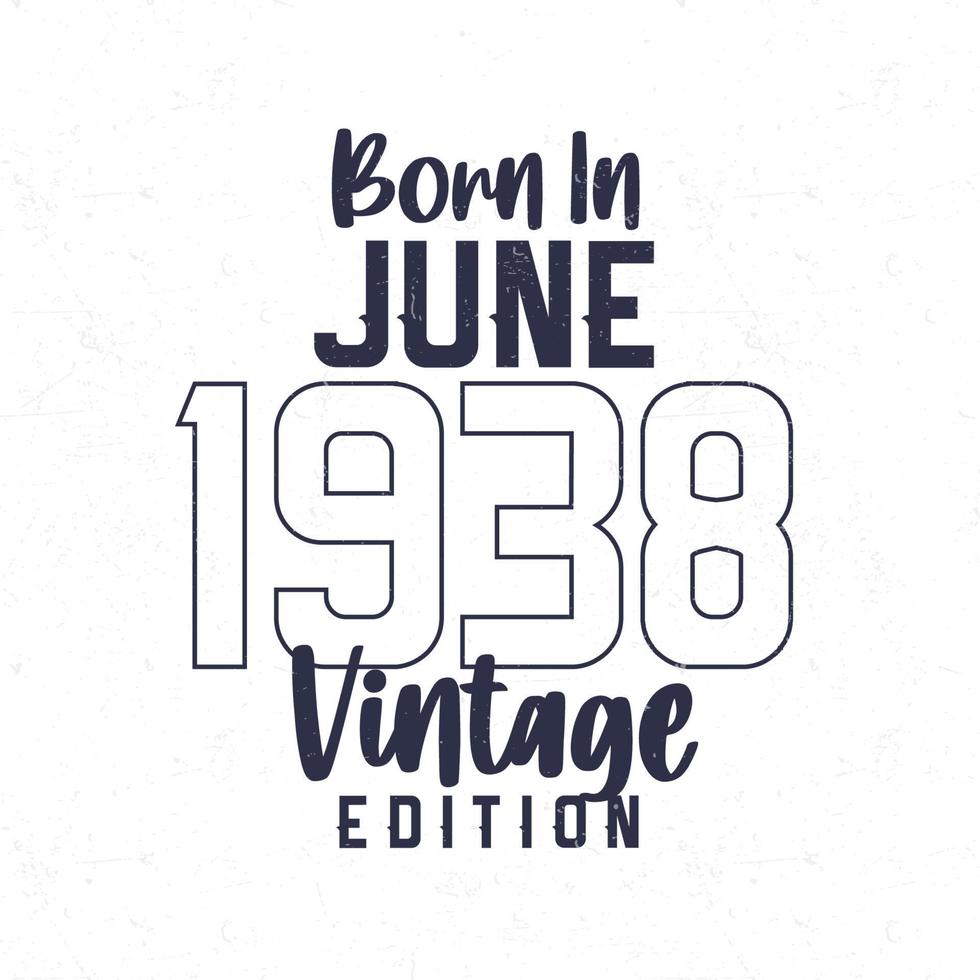 nascermos dentro Junho 1938. vintage aniversário camiseta para Essa nascermos dentro a ano 1938 vetor