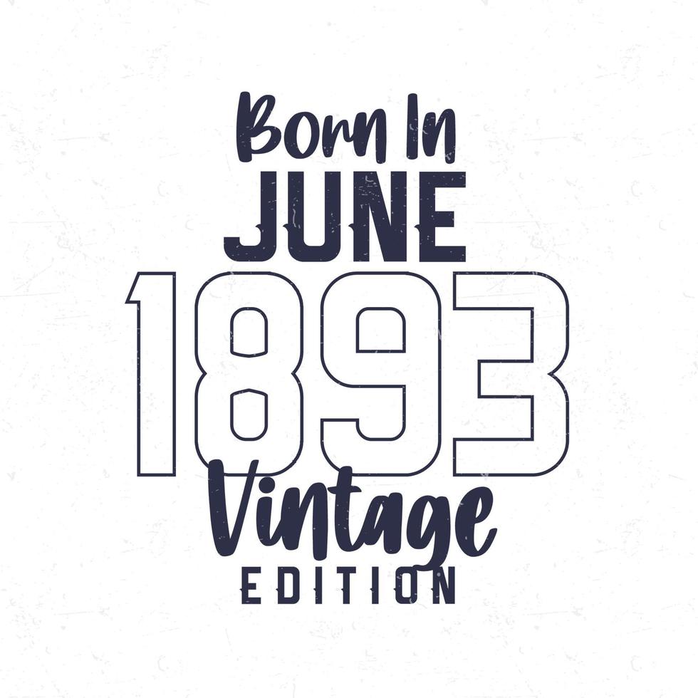 nascermos dentro Junho 1893. vintage aniversário camiseta para Essa nascermos dentro a ano 1893 vetor
