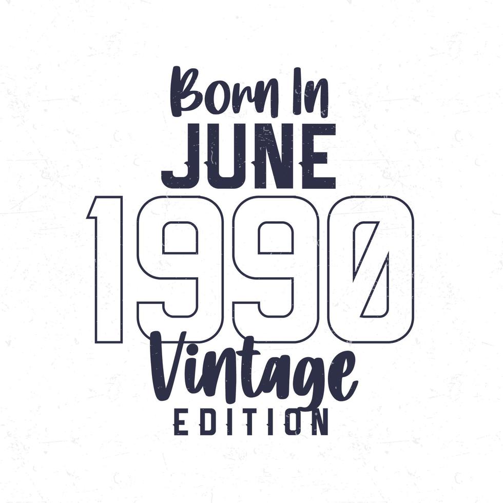 nascermos dentro Junho 1990. vintage aniversário camiseta para Essa nascermos dentro a ano 1990 vetor