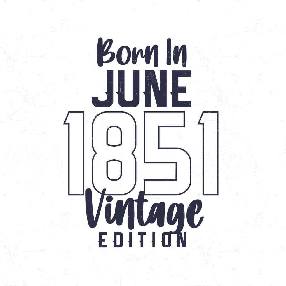 nascermos dentro Junho 1851. vintage aniversário camiseta para Essa nascermos dentro a ano 1851 vetor