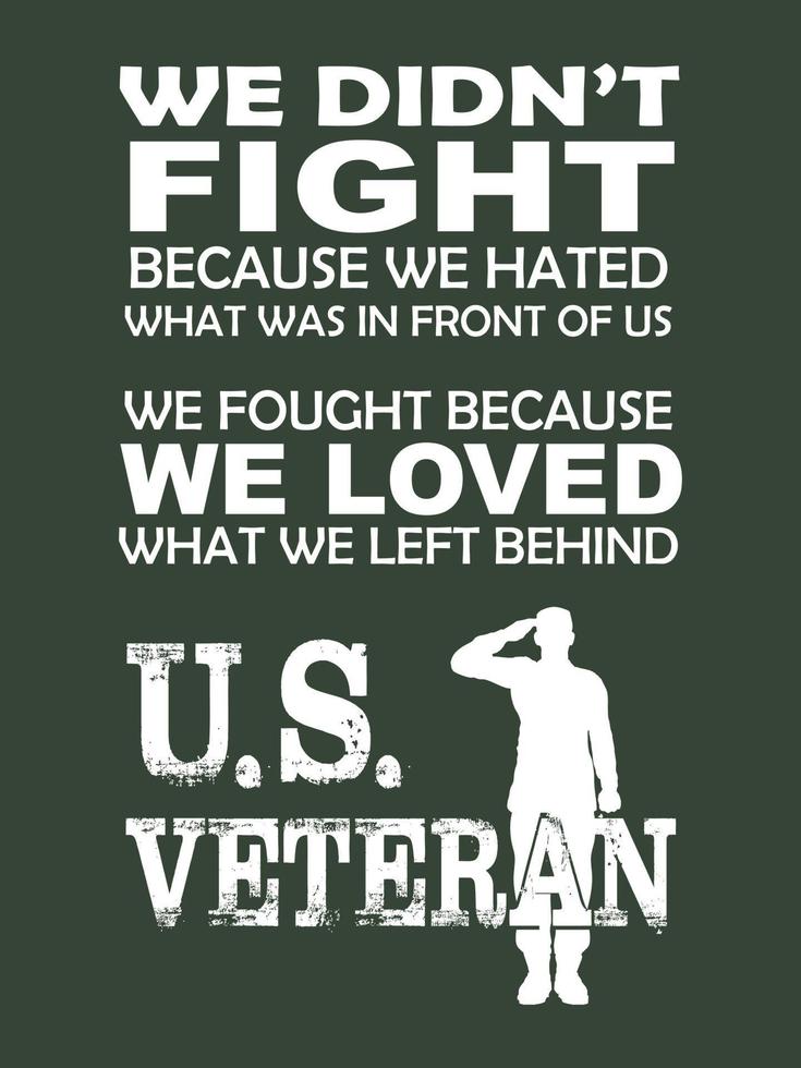 Unidos estados veterano camiseta Projeto. nós não luta Porque nós odiado o que estava dentro frente do nós, nós disputado Porque nós Amado o que nós esquerda atrás. nos veterano. vetor