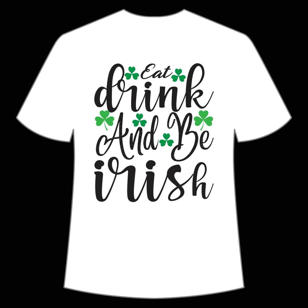 comer beber e estar irlandês st. patrick's dia camisa impressão modelo, por sorte encantos, irlandês, todos tem uma pequeno sorte tipografia Projeto vetor