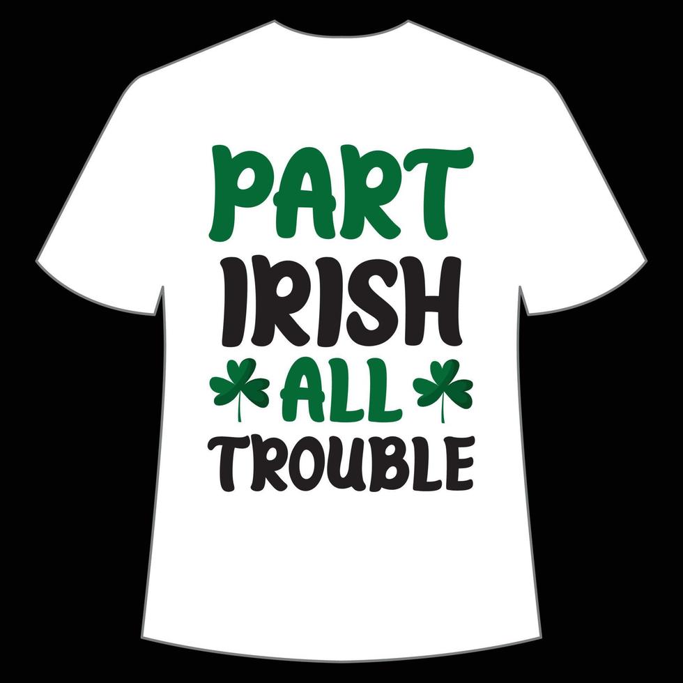 parte irlandês todos problema st. patrick's dia camisa impressão modelo, por sorte encantos, irlandês, todos tem uma pequeno sorte tipografia Projeto vetor