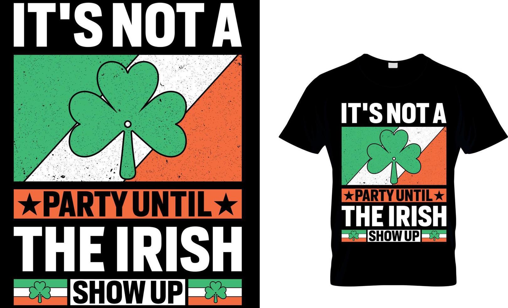 Está não uma festa até a irlandês mostrar acima. st. patrick's dia camiseta Projeto. irlandês para hoje camiseta Projeto vetor. para camiseta impressão e de outros usa. vetor