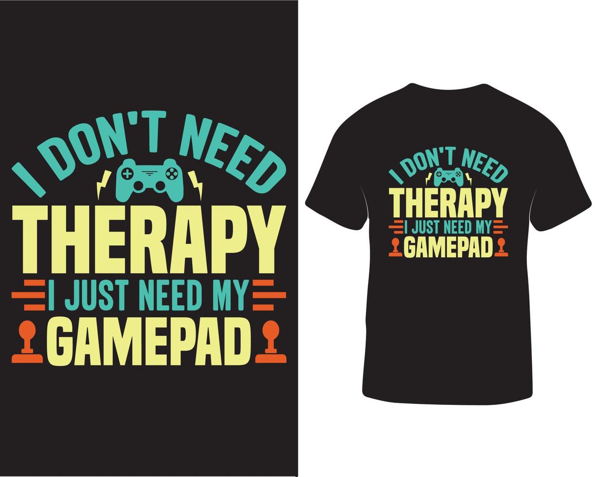 Eu não precisar terapia Eu somente precisar meu controle jogos camiseta Projeto. jogos camiseta Projeto Ideias. vídeo jogos camiseta Projeto pró baixar vetor