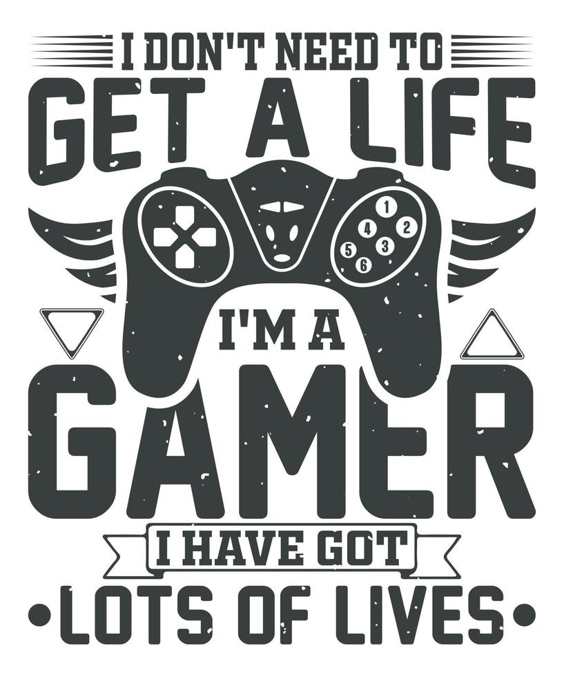 Eu não precisar para pegue uma vida eu sou uma jogador Eu ter obteve grande quantidade do vidas jogos camiseta Projeto vetor