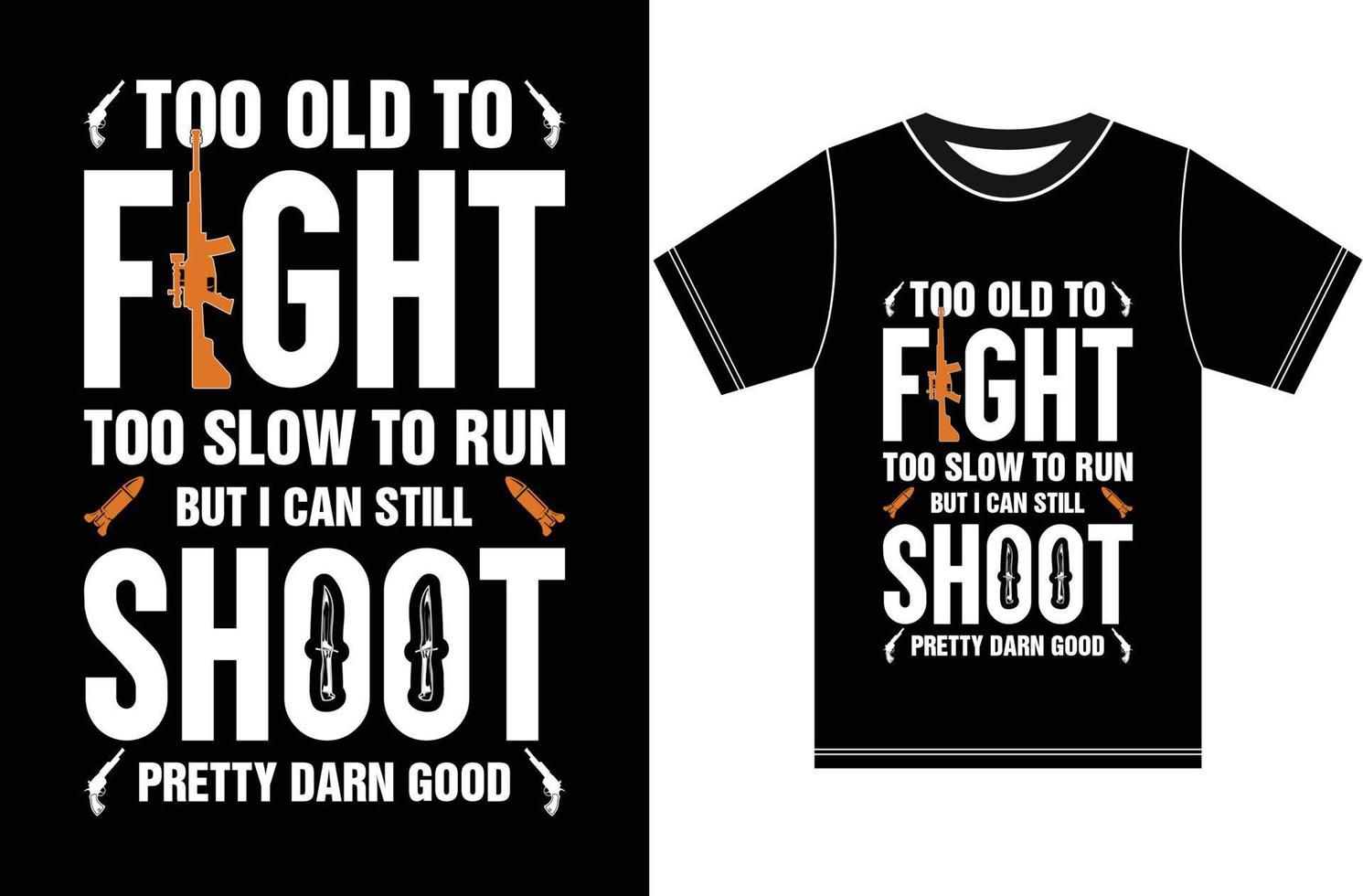 também velho para luta também lento para corre mas Eu pode ainda tiro bonita maldito bom. tipografia camiseta Projeto. arma de fogo camiseta. vetor
