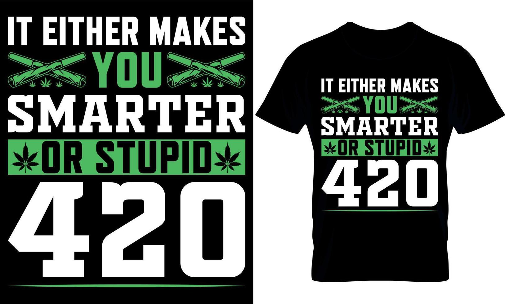 isto qualquer faz você mais esperto ou estúpido 420. cannabis tipografia t camisa Projeto. erva daninha camiseta Projeto. erva daninha t camisa Projeto. cannabis camiseta Projeto. cannabis t camisa Projeto. erva daninha Projeto. vetor