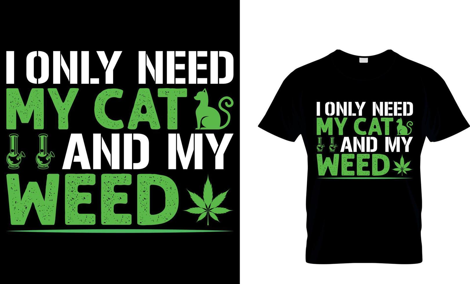 cannabis tipografia t camisa Projeto. erva daninha camiseta Projeto. erva daninha t camisa Projeto. cannabis camiseta Projeto. cannabis t camisa Projeto. erva daninha projeto.. Eu só precisar meu gato e meu erva. vetor