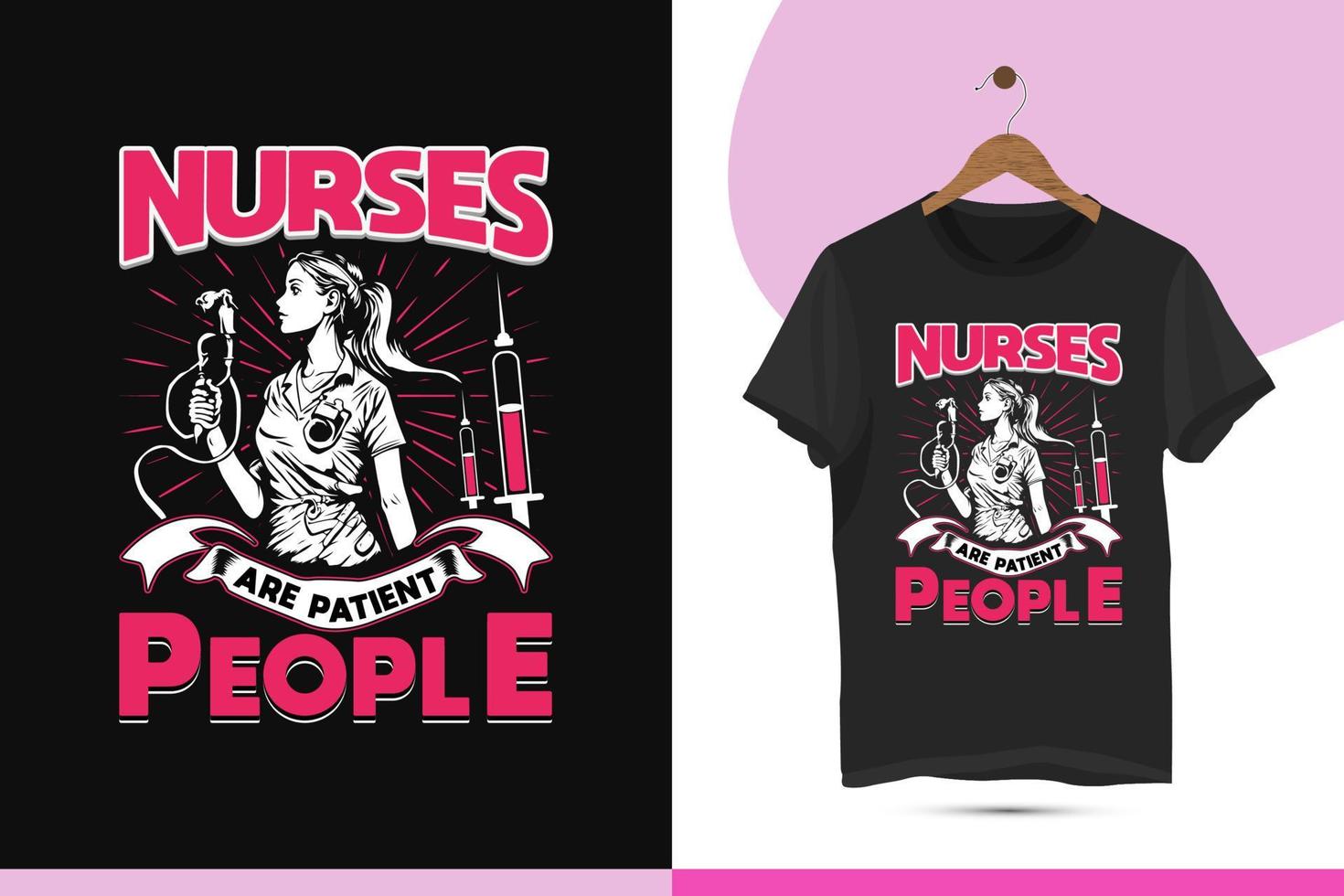 enfermeiras estão paciente pessoas - enfermeira tipografia camiseta Projeto modelo. alta qualidade vetor Projeto para impressão em uma camisa, caneca, cumprimento cartão, e poster.