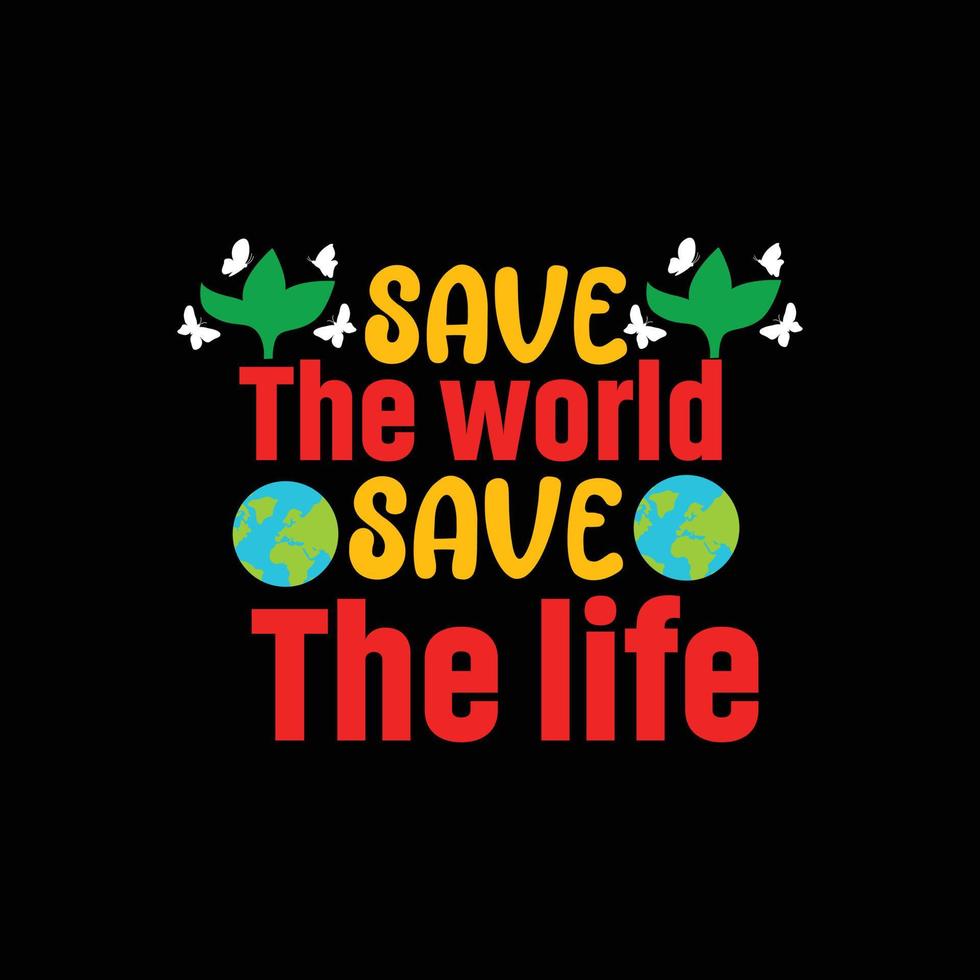Salve  a mundo Salve  a vida vetor camiseta Projeto. feliz terra dia camiseta Projeto. pode estar usava para impressão canecas, adesivo desenhos, cumprimento cartões, cartazes, bolsas, e Camisetas