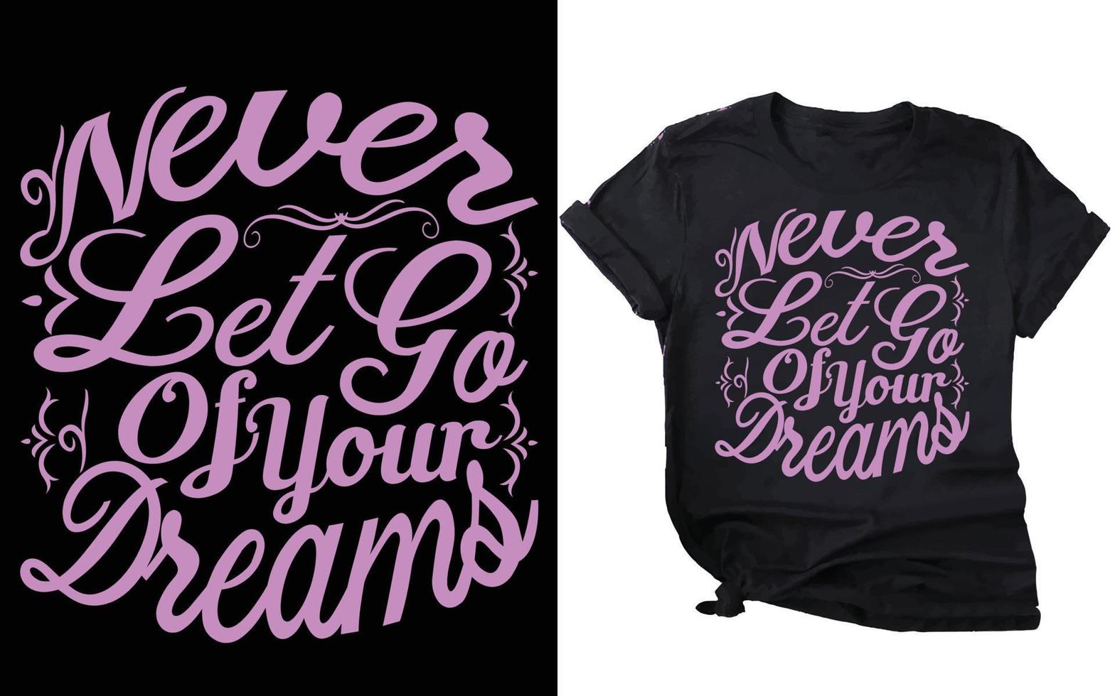 Nunca les ir do seu Sonhe t camisa, gráfico t camisa, camiseta, camisa, personalizadas t camisa, criativo t camisa, projeto, t camisa projeto, tipografia t camisa, vetor