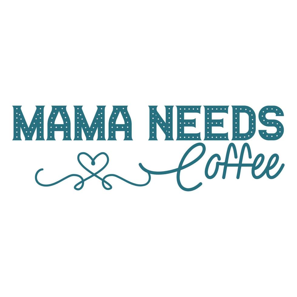 mama necessidades café, mãe dia camisa impressão modelo, tipografia Projeto para mãe mamãe mama filha Avó menina mulheres tia mãe vida criança melhor mãe adorável camisa vetor