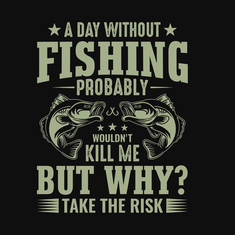 uma dia sem pescaria provavelmente não iria mate mim mas porque levar a risco - pescaria citações vetor projeto, t camisa Projeto