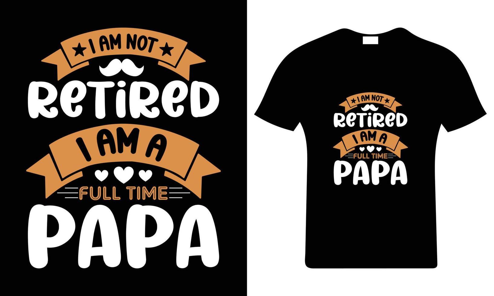 Eu sou não aposentado, Eu sou uma tempo total papai do pai dia tipografia camiseta Projeto. vetor