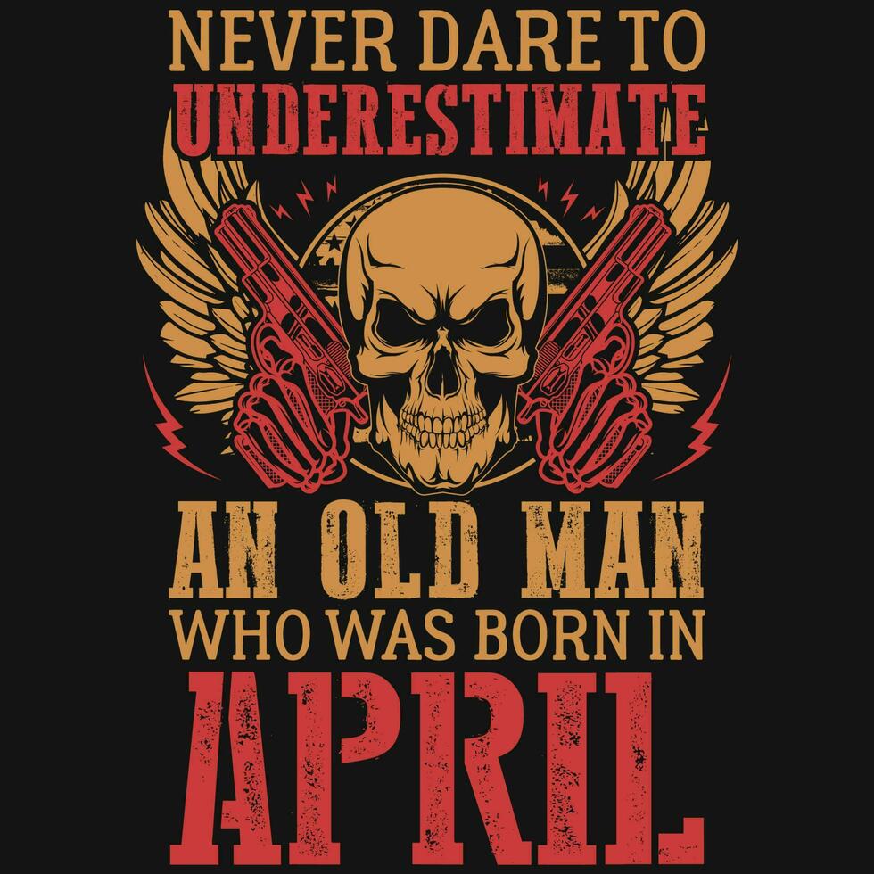 Nunca ousar para subestimar nascermos dentro abril aniversário camiseta Projeto vetor