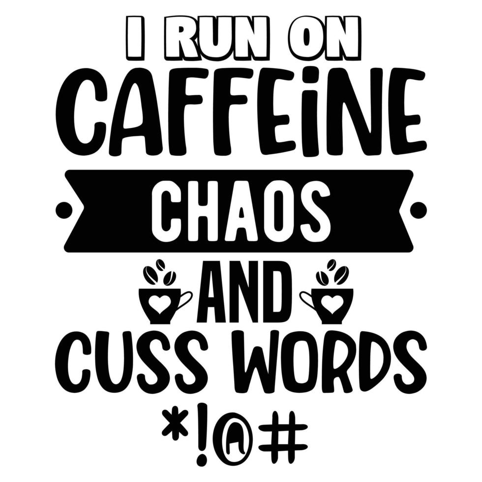 Eu corre em cafeína caos e maldição palavras café amante camiseta Projeto vetor