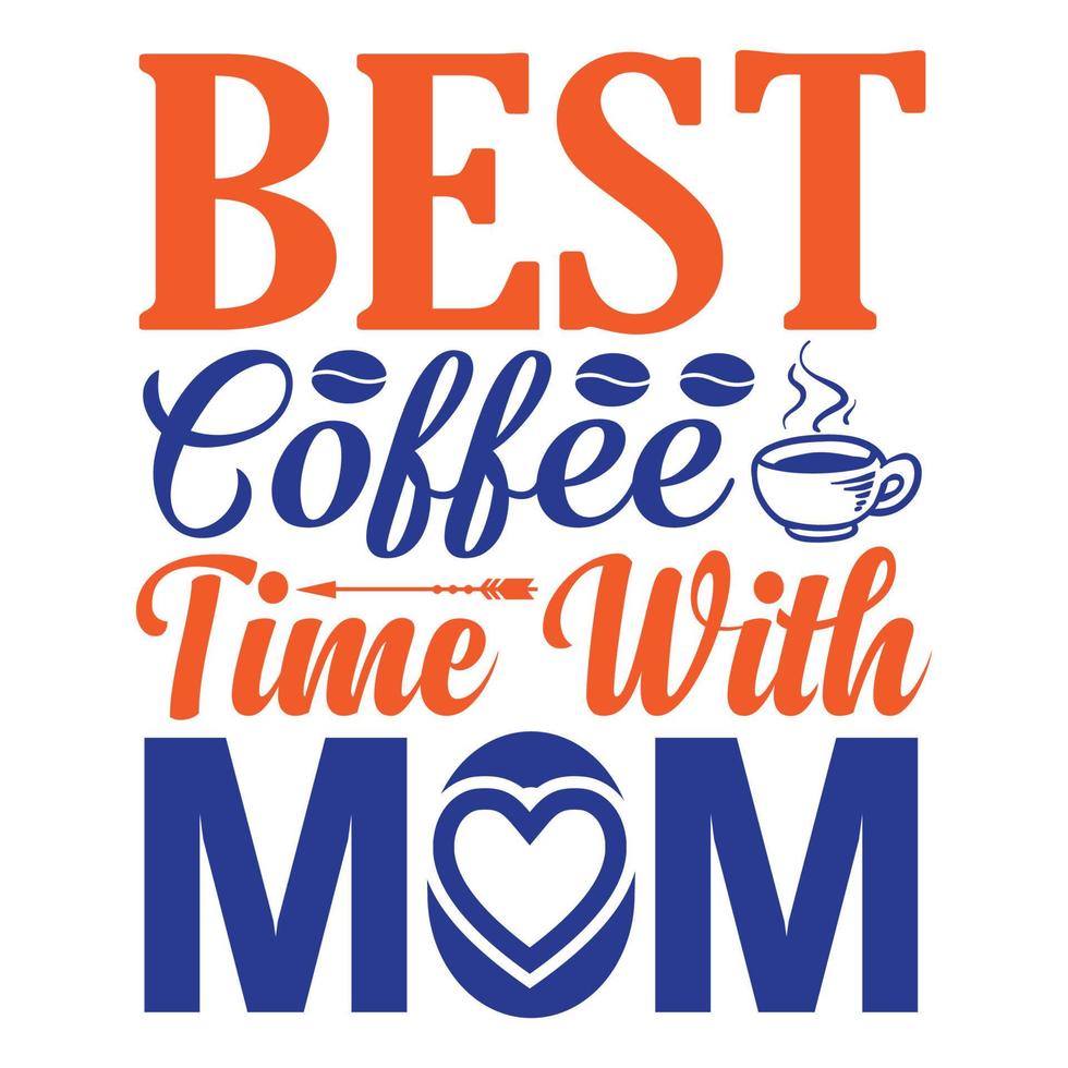 melhor café Tempo com mãe, mãe dia t camisa impressão modelo, tipografia Projeto para mãe mamãe mama filha Avó menina mulheres tia mãe vida criança melhor mãe adorável camisa vetor