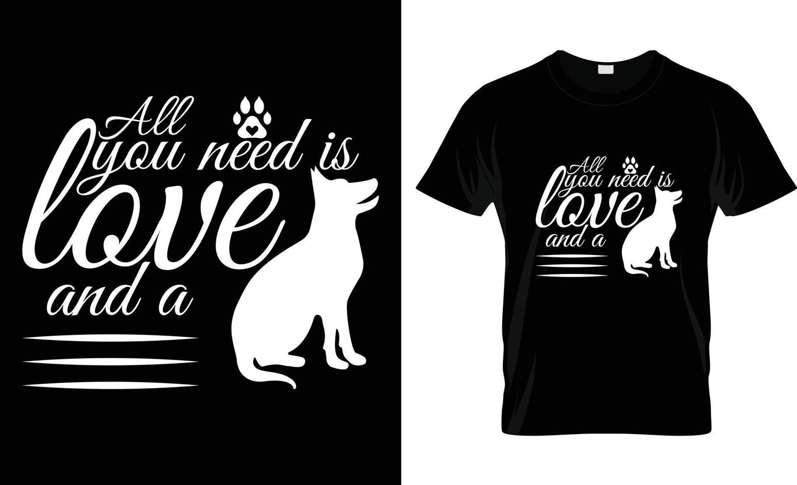 todos você precisar é amor e uma cachorro camiseta e Novo tipografia camiseta Projeto. todos você precisar é amor e uma cachorro imprimível vetor ilustração