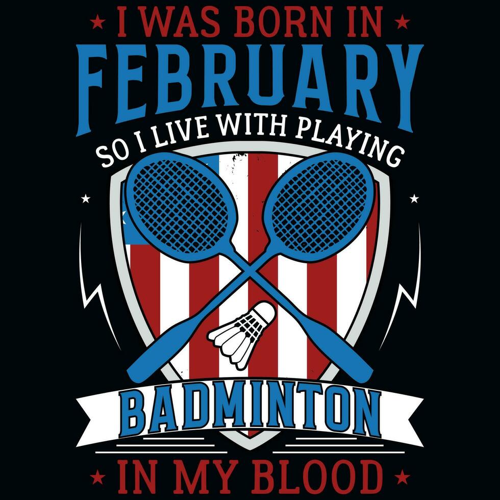 Eu estava nascermos dentro fevereiro tão Eu viver com jogando badminton gráficos camiseta Projeto vetor