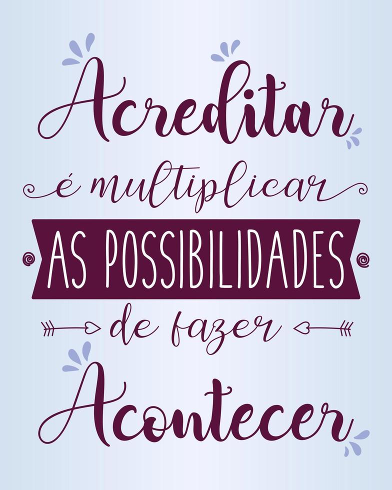 motivacional frase dentro brasileiro português. tradução - para acreditam é para multiplicar a possibilidades do fazer isto acontecer. vetor