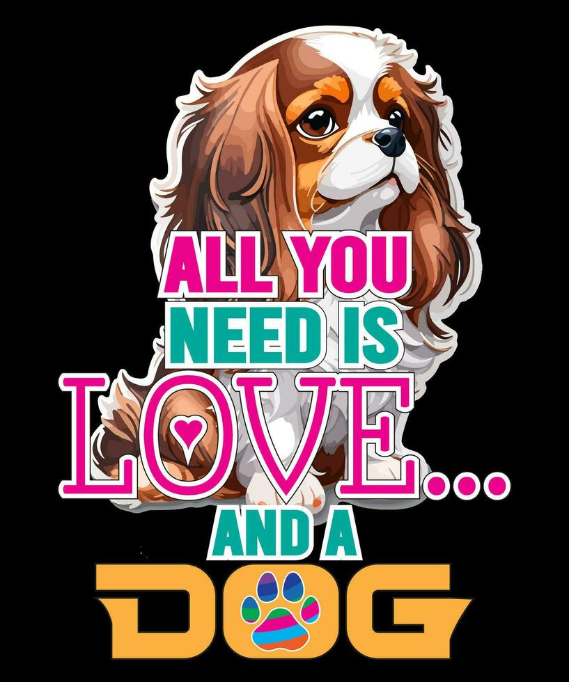 impressão todos você precisar é amor e uma cachorro tipografia projeto, spaniel cachorro vetor