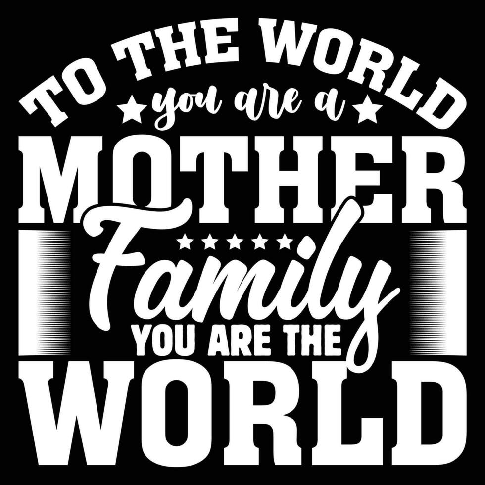 para a mundo você estão uma mãe família você estão a mundo camisa impressão modelo vetor