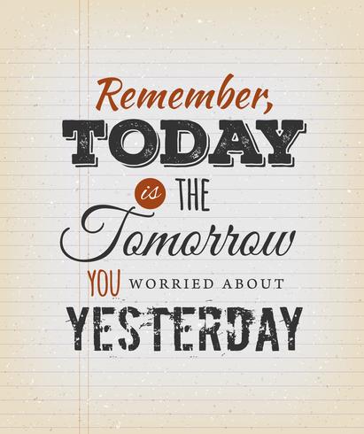Hoje é o amanhã que você se preocupou com ontem vetor
