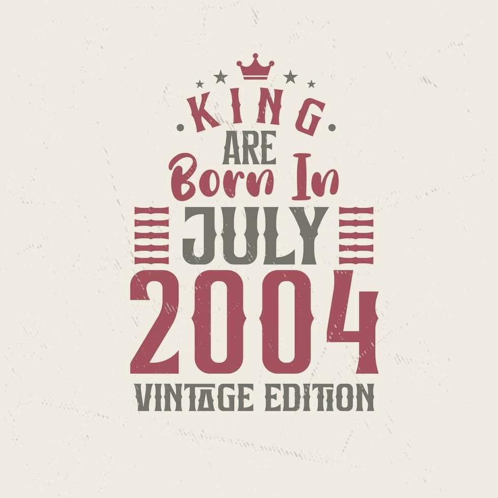 rei estão nascermos dentro Julho 2004 vintage edição. rei estão nascermos dentro Julho 2004 retro vintage aniversário vintage edição vetor