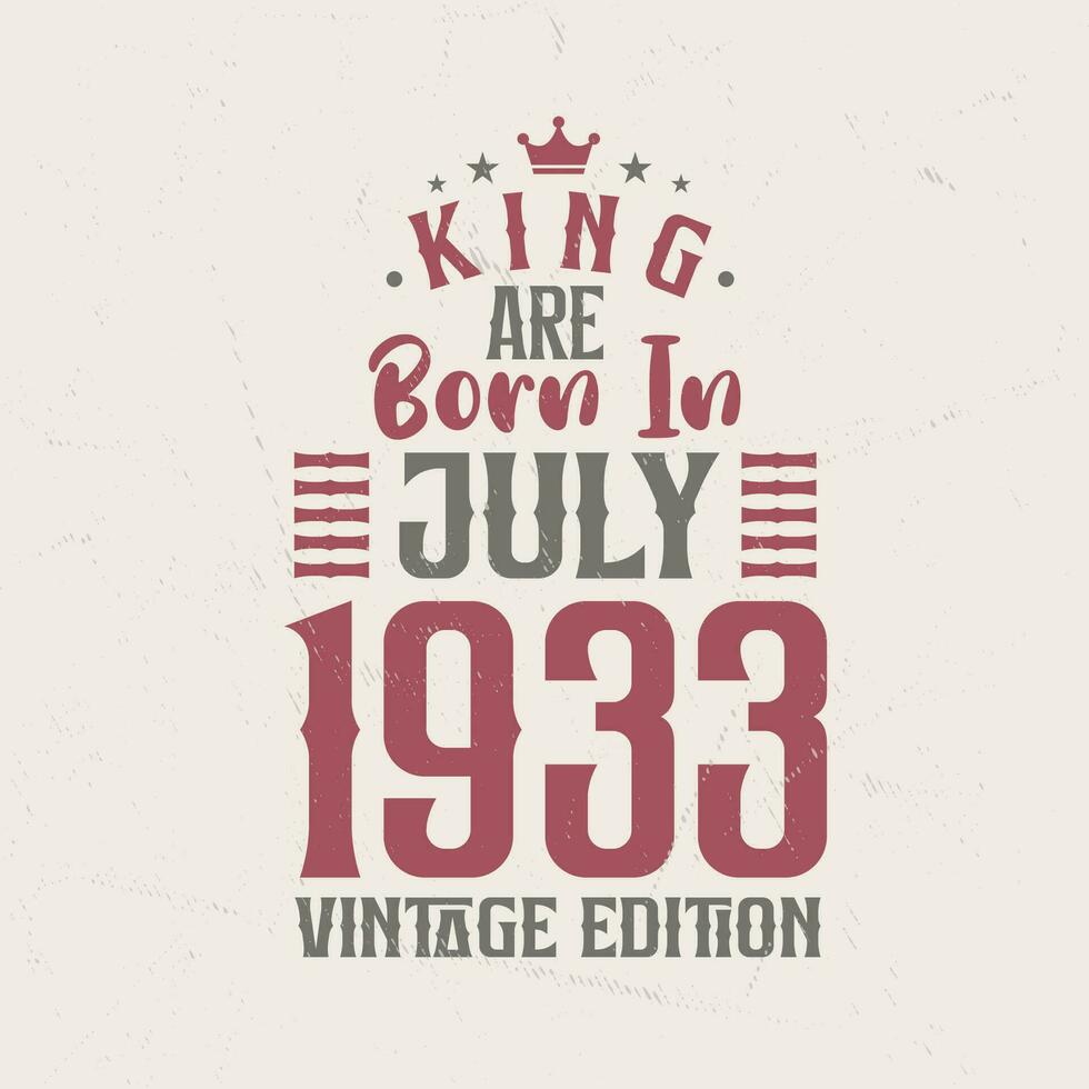 rei estão nascermos dentro Julho 1933 vintage edição. rei estão nascermos dentro Julho 1933 retro vintage aniversário vintage edição vetor