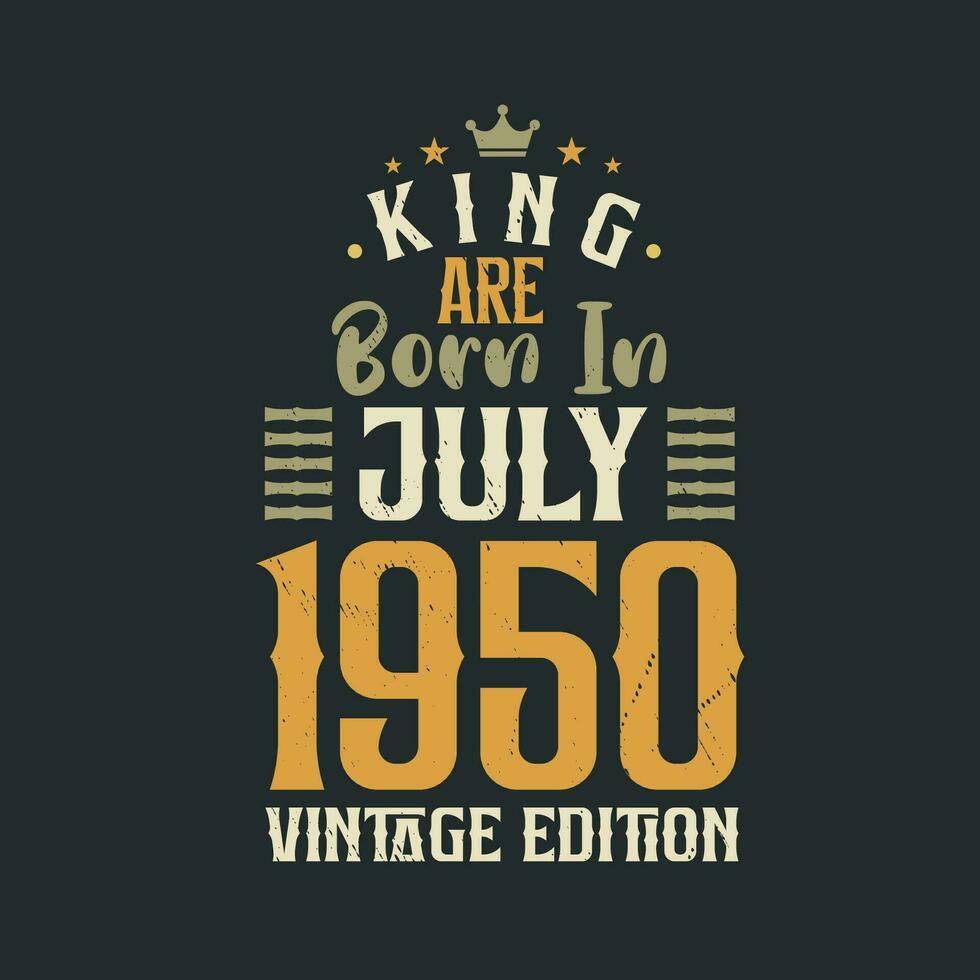 rei estão nascermos dentro Julho 1950 vintage edição. rei estão nascermos dentro Julho 1950 retro vintage aniversário vintage edição vetor